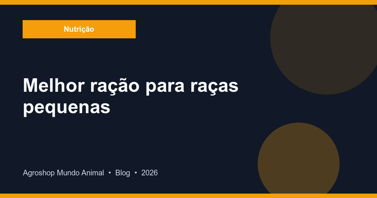 Melhor Ração para Raças Pequenas: Guia Completo 2026
